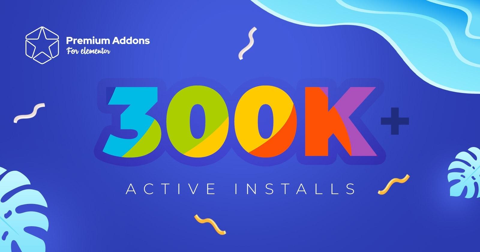 Read more about the article Premium Addons for Elementor is Now Installed on 300K Websites!