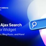 Improve User Interaction and Site Speed with Elementor AJAX Search Widget and Premium Addons Updates